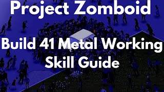 Project Zomboid Build 41 Metal Working Skill Guide