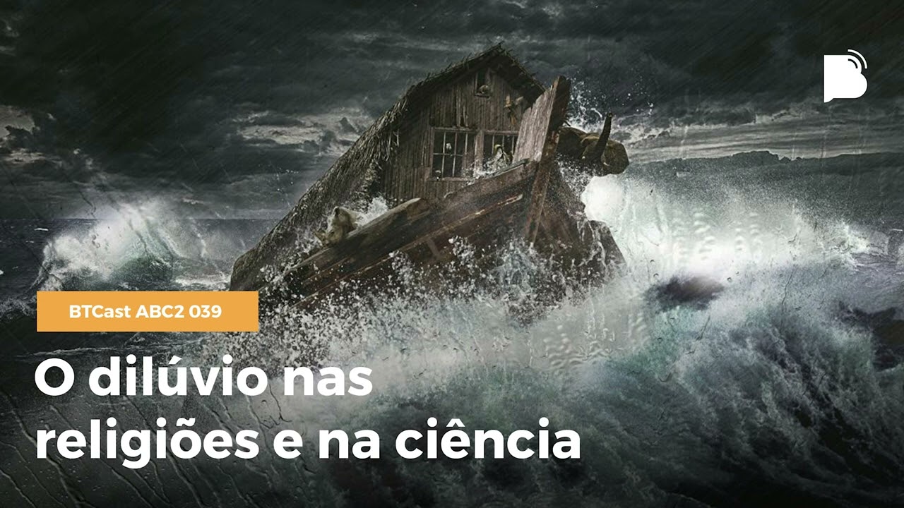 O dilúvio nas religiões e na ciência - BTCast ABC2 039