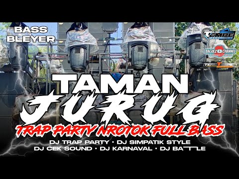 DJ TAMAN JURUG TERBARU 2025 TRAP PARTY NROTOK FULL BASS