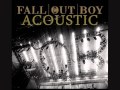 Fall Out Boy A Little Less 16 Candles A Little More Touch Me Acoustic