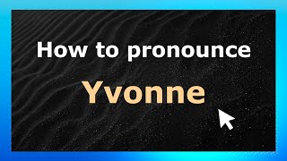 How to pronounce Yvonne