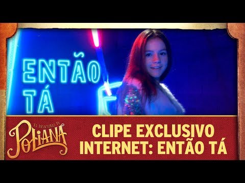 Clipe exclusivo internet: Então tá | As Aventuras de Poliana