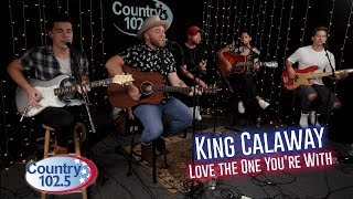 Studio 102.5: King Calaway - Love the One You're With