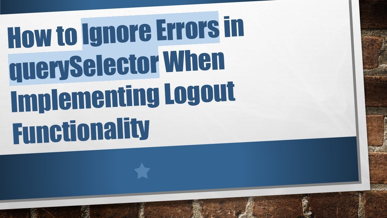 How to Ignore Errors in querySelector When Implementing Logout Functionality