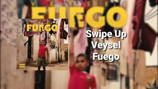 Veysel - Swipe Up ( Fuego )