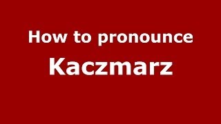 How to pronounce Kaczmarz