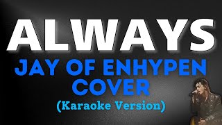 Download lagu ALWAYS -  Jay of ENHYPEN (Karaoke Version) mp3