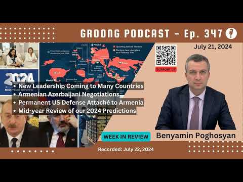 Benyamin Poghosyan - New Leaderships, Armenian Azerbaijani Negotiations, US Defense Attache to Armenia, Midyear Review of 2024 | Ep 347 - July 21, 2024