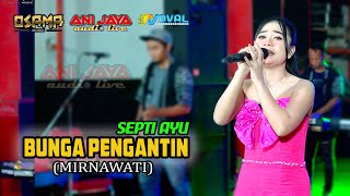 Download lagu BUNGA PENGANTIN (MIRNAWATI) - SEPTI AYU - OSAMA MUSIK - ANIJAYA AUDIO LIVE - NOVAL PRO mp3
