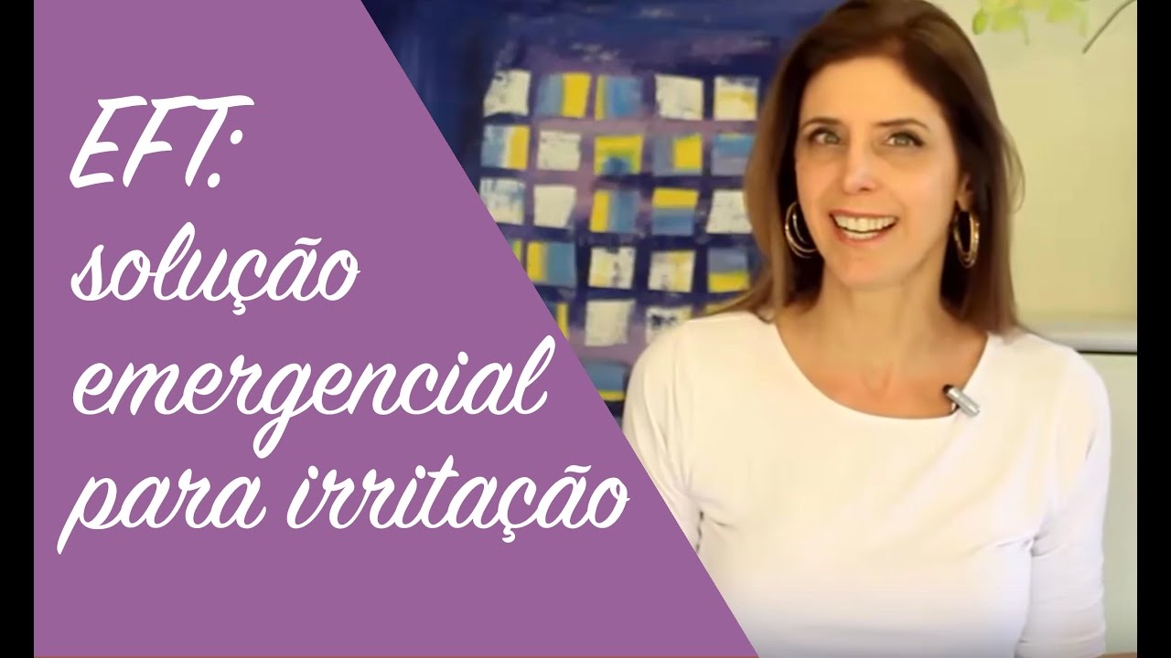EFT (tapping) - Solução emergencial para irritação