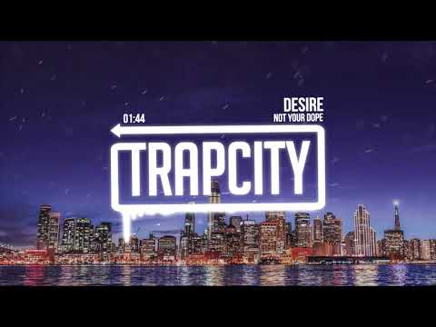 Not Your Dope - Desire