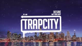 Not Your Dope - Desire