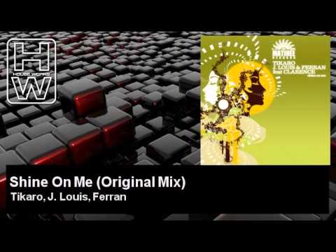 Tikaro, J. Louis, Ferran - Shine On Me - Original Mix - feat. Clarence - HouseWorks