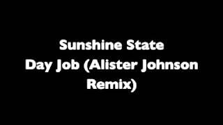 Sunshine State - Day Job (Alister Johnson Remix)