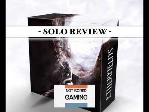 Etherfields - Solo Review - Not Bored Gaming - Episode 28