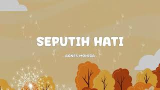 Download lagu Agnes Monica - Seputih Hati - Lirik Pop Musix mp3