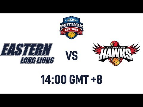 Eastern Long Lions v Illawarra Hawks - Full Game - Seri Mutiara Cup 2018