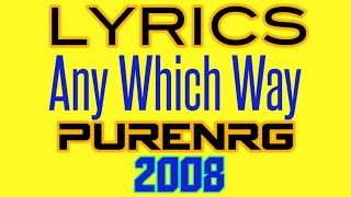Any Which Way Lyrics _ PureNRG 2008