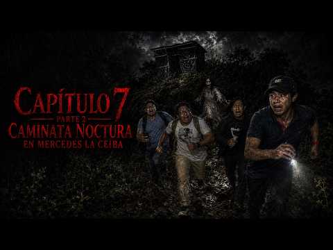 Capitulo 7 Parte 2 Caminata Nocturna en Mercedes La Ceiba