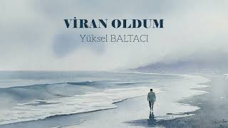 VİRAN OLDUM  -  Yüksel BALTACI