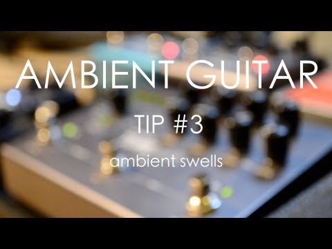 Ambient Guitar Tip #3: Ambient Swells