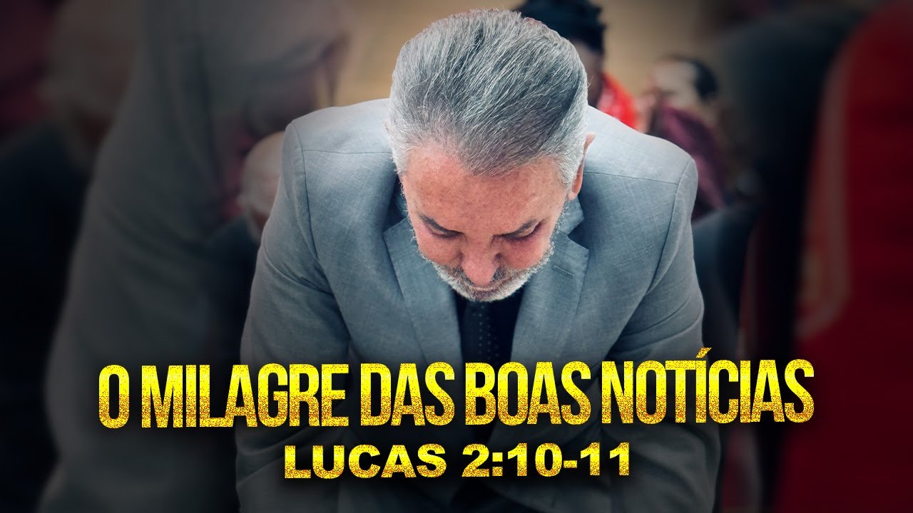 O MILAGRE DAS BOAS NOTÍCIAS (Lucas 2:10-11) - Pr. Jerônimo Silveira