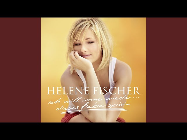 Ich Will Immer Wieder Dieses Fieber Spür'n von Helene Fischer ((jetzt ansehen))