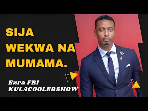 KulaCoolerShow:  Sijawekwa na Mumama - Ezra FBI