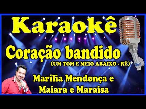 Karaokê Coração bandido (UM TOM E MEIO ABAIXO - RÉ) - Marília Mendonça e Maiara e Maraisa