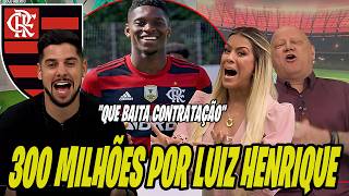 300 MILHÕES POR LUIZ HENRIQUE! MIDIA TROUXE NOVIDADES DO FLAMENGO