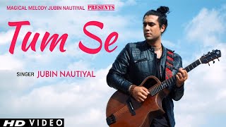 Tum Se (LYRICS) - Jubin Nautiyal | Samuel Akanksha | Manoj Kumar Nath | New Song 2021