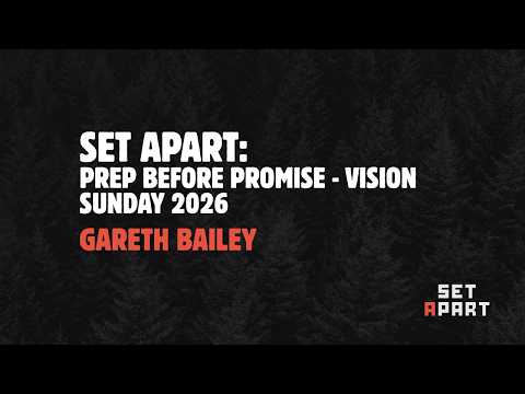 Prep Before Promise - Vision Sunday 2026 | Gareth Bailey | Set Apart