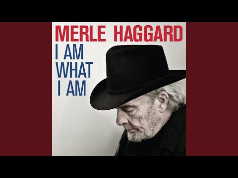 I Am What I Am - Merle Haggard