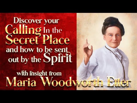 Maria Woodworth Etter's Insight Into Discovering Your Call in the Secret Place and Being Sent Out