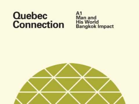 Quebec Connection - Man and His World (Bangkok Impact Mix)