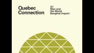 Quebec Connection - Man and His World (Bangkok Impact Mix)