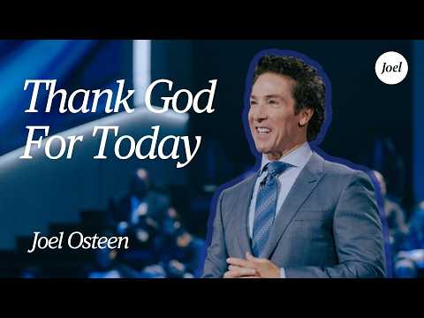 You Have A Choice â Thank God For Today | Joel Osteen