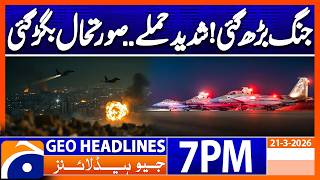Iran Israel War - Latest Update | Geo News 7PM Headlines | 21 March 2026