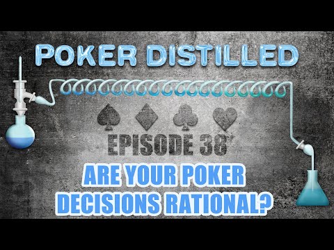 Poker Distilled Podcast - Episode 38: Are YOUR Poker Decisions Rational?