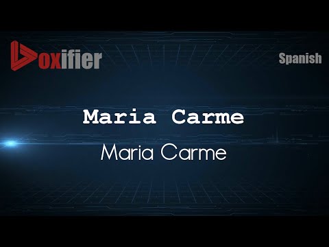 How to Pronounce Maria Carme (Maria Carme) in Spanish - Voxifier.com