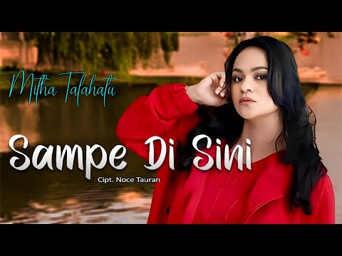 Mitha Talahatu - SAMPE DISINI (Official Liric Video)