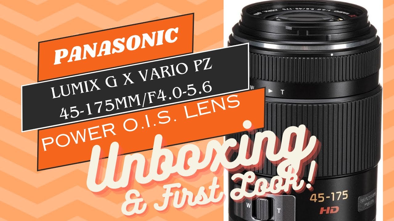 Panasonic Lumix G X Vario PZ 45-175mm lens unboxing & First Look
