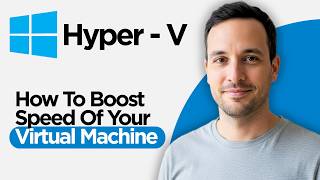 How to Boost Speed of your Virtual Machine in Hyper V (2026 Full Guide