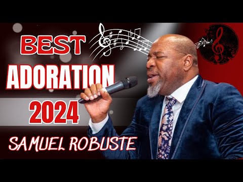 ADORATION ET LOUANGE || LA COLLECTION ULTIME DE MUSIQUE CHRÉTIENNE POUR 2024 || SAMUEL ROBUSTE🙏🎶