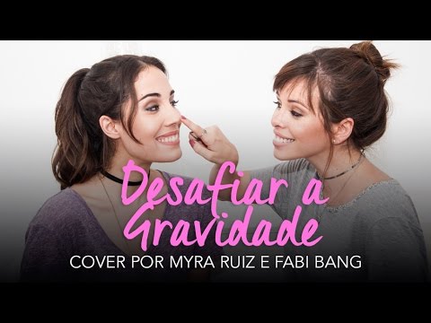 Desafiar a Gravidade - Cover por Myra Ruiz e Fabi Bang