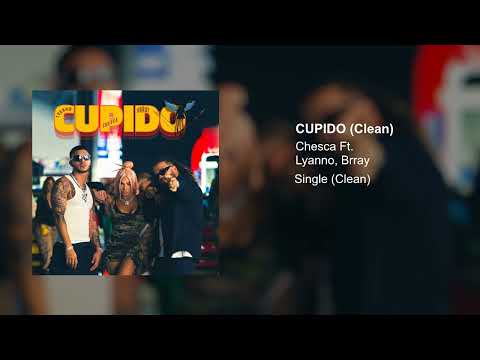 Chesca x Brray x Lyanno - Cupido (Clean Version)