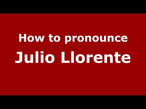 How to pronounce Julio Llorente (Spain/Spanish) - PronounceNames.com