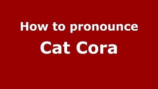 How to pronounce Cat Cora