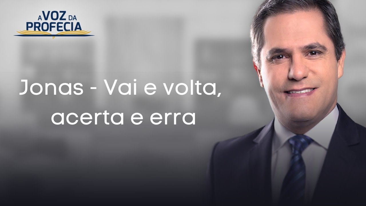 Jonas - Vai e volta, acerta e erra | A Voz da Profecia | Pr. Gilson Brito