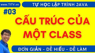 Java 03.  Cấu trúc của một lớp Java  |  Phần 1 - Lập trình Java Cơ bản